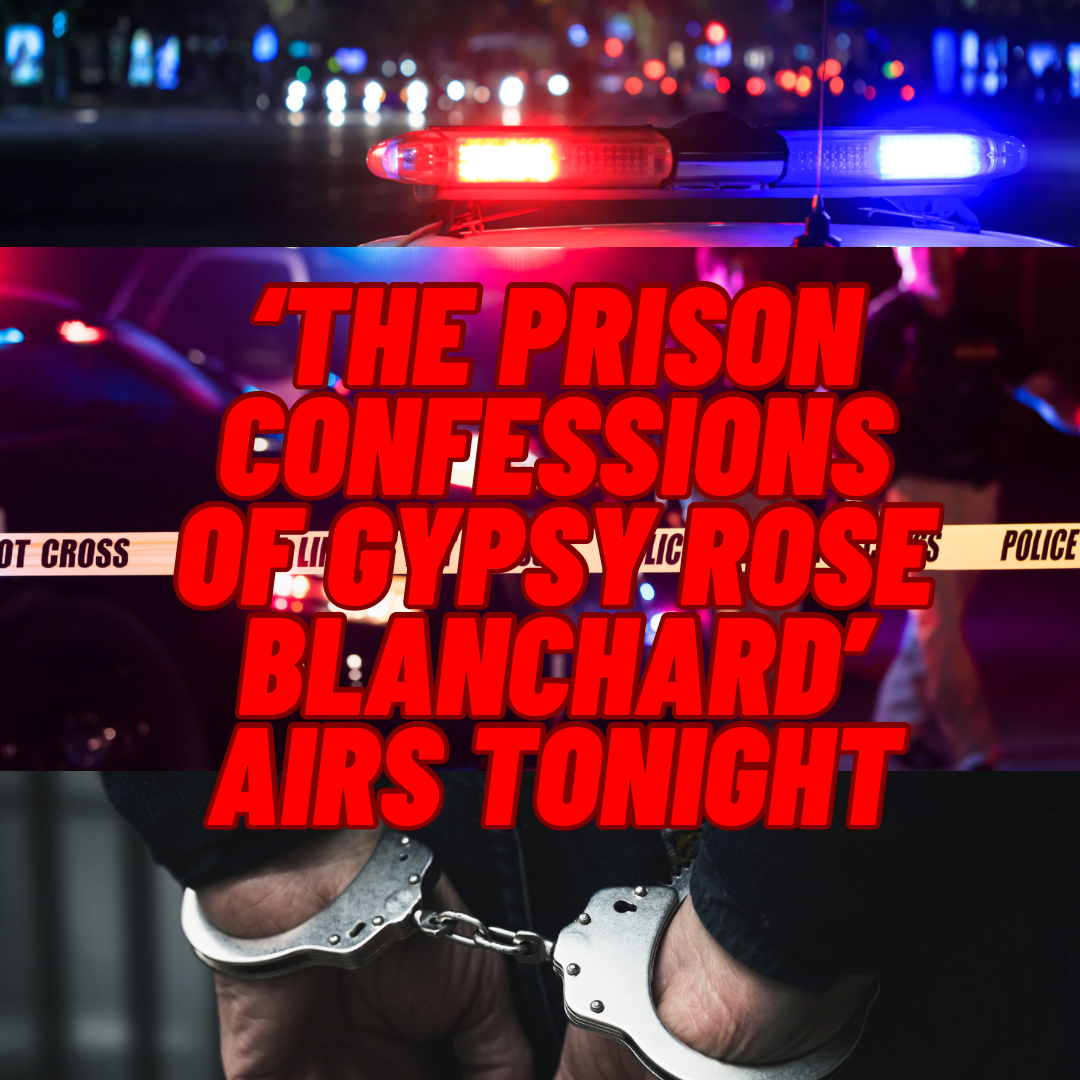 ‘The Prison Confessions oF Gypsy Rose Blanchard’ Airs Tonight